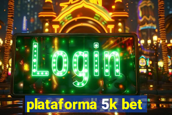 plataforma 5k bet